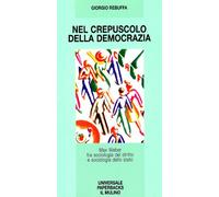 Nel crepuscolo della democrazia. Max Weber tra sociologia del diritto e sociologia dello Stato