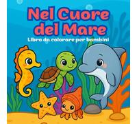 Nel Cuore del Mare - Libro da colorare per bambini 3/10: Animali teneri con mamma e cuccioli. Perfetti per sviluppare creatività e affetto.