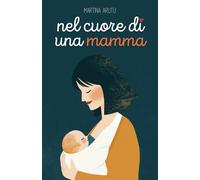 Nel cuore di una mamma: Poesie e pensieri su gravidanza e maternità