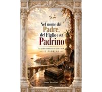 Nel nome del Padre, del Figlio e del Padrino: La guida completa ai film, ai personaggi, alla storia e all’eredità della saga (Cronache del Tempo: Storia, Miti e Misteri)