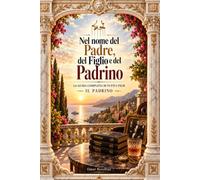 Nel nome del Padre, del Figlio e del Padrino: La guida completa ai film, ai personaggi, alla storia e all’eredità della saga (Cronache del Tempo: Storia, Miti e Misteri)