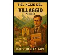 Nel nome del Villaggio Volume 2: Una satira feroce ed affettuosa sulla natura umana alle prese con lo strumento democratico