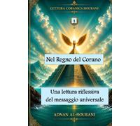Nel regno del Corano: 1: una lettura riflessiva del messaggio universale (قراءة الحوراني للمصحف الكريم)