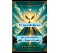 Nel regno del Corano 2: una lettura riflessiva della religione nella società (The Hourani Qur'anic Reading (2))