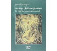 Nel regno dell'immaginazione. Da Jung alla pedagogia immaginale