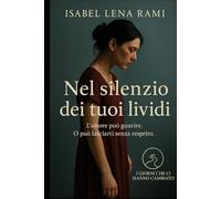 Nel silenzio dei tuoi lividi: Ci sono ferite che non si vedono. Ma cambiano tutto. (I giorni che ci hanno cambiato)