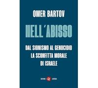 Nell’abisso. Dal sionismo al genocidio: la sconfitta morale di Israele (I Robinson)