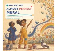 Nell and the Almost-Perfect Mural: A Colorful Story About Mistakes, Creativity, and Finding the Courage to Begin