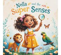 Nella and the Super Senses: Discovering the Magic of Our Five Senses!