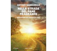 Nella strada del pane fragrante. Meditazioni sul Vangelo di Luca (Le formiche)