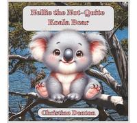 Nellie the Not-Quite Koala Bear: A Gentle Story About Understanding What Makes You Special
