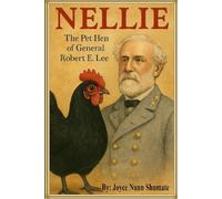 Nellie: The Pet Hen of General Robert E. Lee (Mascots of the Confederate Army)