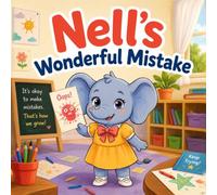 Nell's Wonderful Mistake: An Inspiring Story About Learning That Mistakes Help You Grow, for Kids Ages 5-8