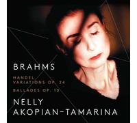 Nelly Akopian-Tamarina - Brahms: Handel Variations; Ballades