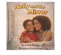 Nelly and the Mirror: A Story About Confidence, Movement, and Self-Love