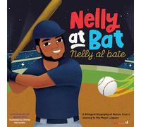 Nelly at Bat, Nelly Al Bate: A Bilingual Biography of Nelson Cruz's Journey to the Major Leagues: 4 (Little Biographies for Bright Minds)