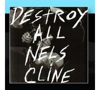 Nels Cline - Destroy All Nels Cline