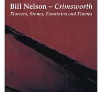 Nelson, Bill - Crimsworth: Flowers, Stones, Fountains And Flames