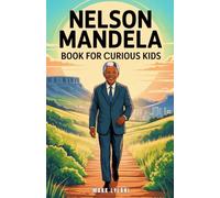 Nelson Mandela Book for Curious Kids: The Inspiring Story of a Leader Who Turned a Dream into a Nation (Great Minds for Curious Kids)