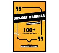 Nelson Mandela - Quotes Collection - 100+ Selected Quotes