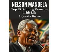 Nelson Mandela: Top 10 Defining Moments In his Life (Behind the Name: A Zentara UK Famous Lives Book Series)