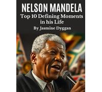 Nelson Mandela: Top 10 Defining Moments In his Life (Behind the Name: A Zentara UK Famous Lives Book Series)