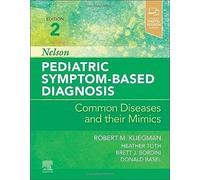 Nelson Pediatric Symptom-Based Diagnosis: Common Diseases and their Mimics