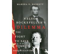 Nelson Rockefeller's Dilemma: The Fight to Save Moderate Republicanism