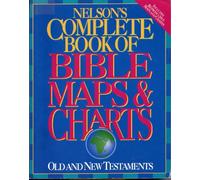 Nelson's Complete Book of Bible Maps/Charts: Old and New Testament