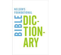 Nelson's Foundational Bible Dictionary