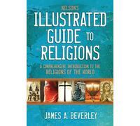 Nelson's Illustrated Guide to Religions: A Comprehensive Introduction to the Religions of the World