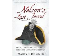 Nelson's Lost Jewel : The Extraordinary Story of the Lost Diamond Chelengk