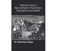 Nelson's Navy: Recruitment, Promotion, Discipline and Death