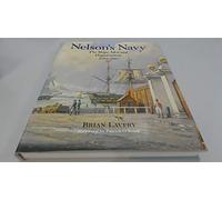 Nelson's Navy : The Ships, Men and Organisation 1793 - 1815