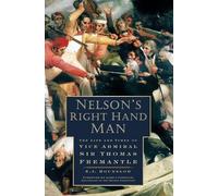 Nelson's Right Hand Man: The Life and Times of Vice Admiral Sir Thomas Fremantle