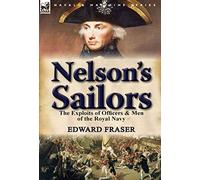 Nelson's Sailors: the Exploits of Officers & Men of the Royal Navy