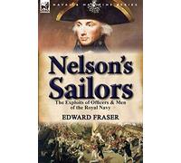Nelson's Sailors: the Exploits of Officers & Men of the Royal Navy