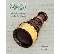 Nelson's Spyglass: 101 Curious Objects from British History