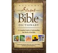 Nelson's Student Bible Dictionary: A Complete Guide to Understanding the World of the Bible