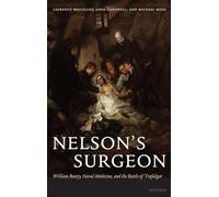 Nelson's Surgeon: William Beatty, Naval Medicine, and the Battle of Trafalgar