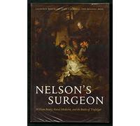 Nelson's Surgeon: William Beatty, Naval Medicine, and the Battle of Trafalgar