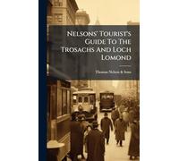 Nelsons' Tourist's Guide To The Trosachs And Loch Lomond