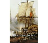 Nelson's Trafalgar: The Battle That Changed the World
