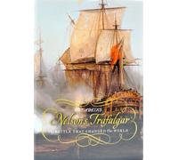 Nelson's Trafalgar: The Battle That Changed The World