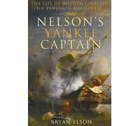 Nelson's Yankee Captain: The Life of Boston Loyalist Sir Benjamin Hallowell