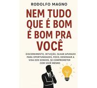 Nem Tudo que É Bom é Bom pra Você (Desperte Seu Potencial - Prosperidade, Sucesso e Transformação Pessoal)