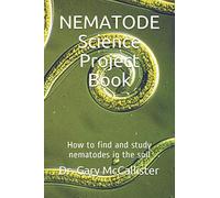 NEMATODE Science Project Book: How to find and study nematodes in the soil