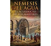 NEMESIS DEL AGUA: EL ACUEDUCTO DE LOS MÁRTIRES