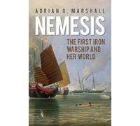 Nemesis: The First Iron Warship and Her World