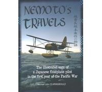 Nemoto's Travels: The Illustrated Saga of a Japanese Floatplane Pilot in the First Year of the Pacific War